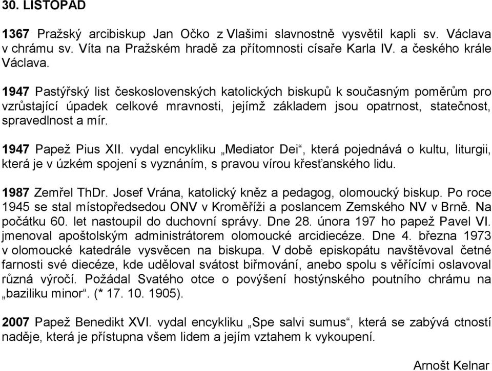 1947 Papež Pius XII. vydal encykliku Mediator Dei, která pojednává o kultu, liturgii, která je v úzkém spojení s vyznáním, s pravou vírou křesťanského lidu. 1987 Zemřel ThDr.