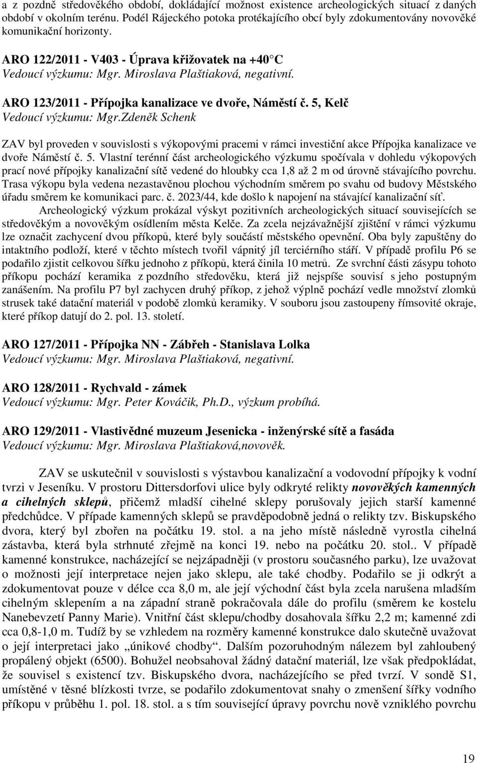 ARO 123/2011 - Přípojka kanalizace ve dvoře, Náměstí č. 5, Kelč Vedoucí výzkumu: Mgr.