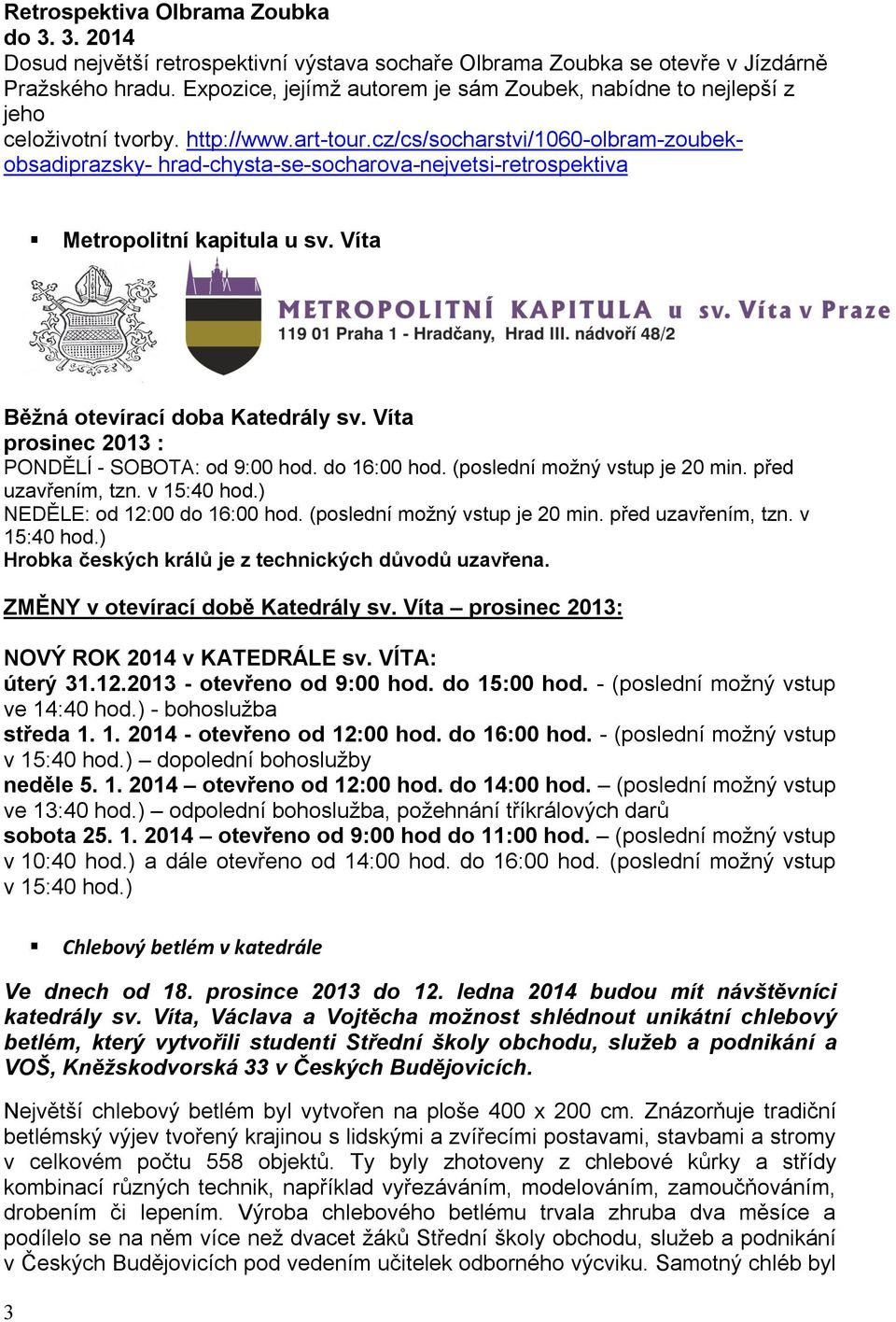 cz/cs/socharstvi/1060-olbram-zoubekobsadiprazsky- hrad-chysta-se-socharova-nejvetsi-retrospektiva Metropolitní kapitula u sv. Víta Běžná otevírací doba Katedrály sv.