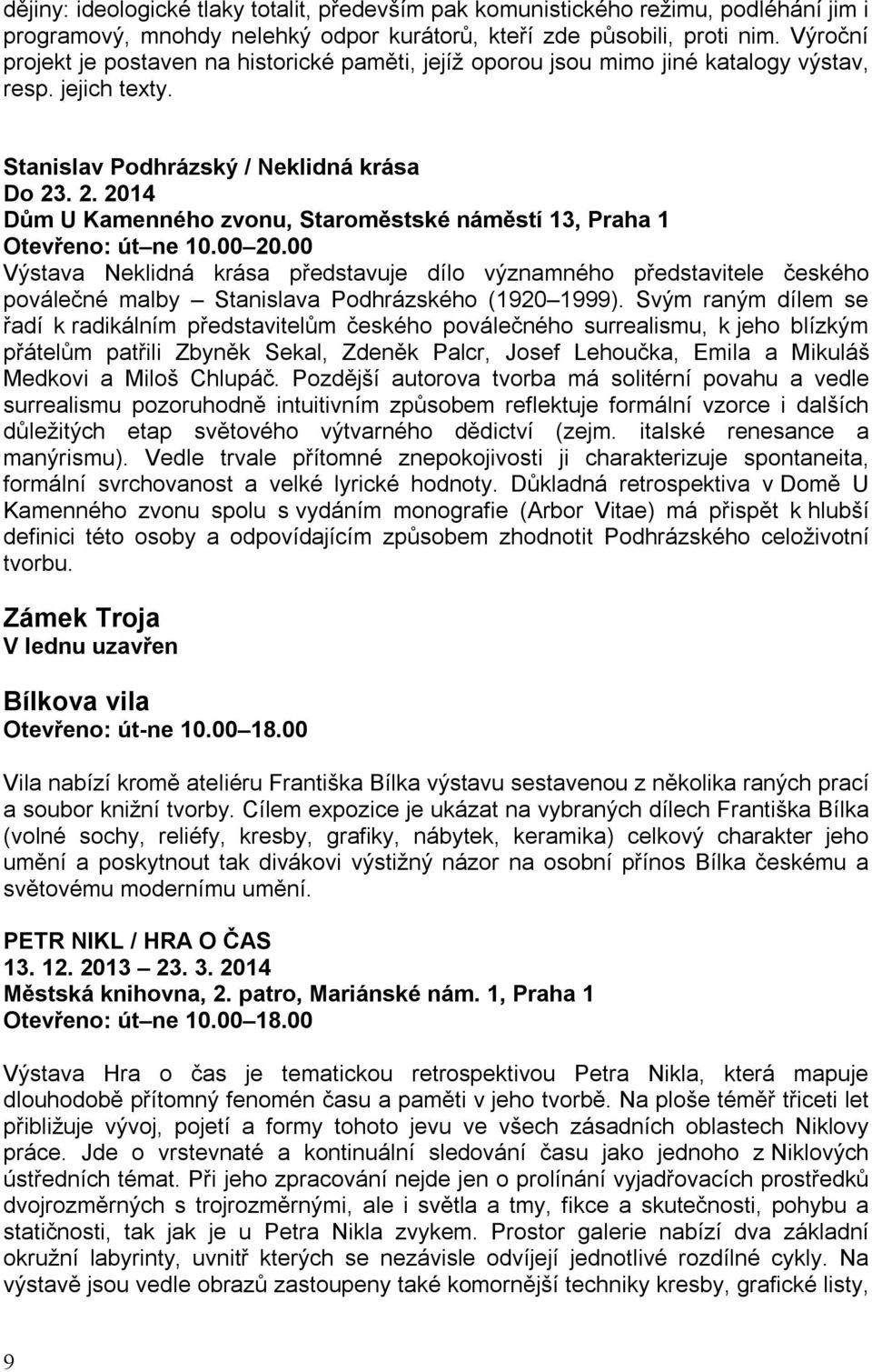 . 2. 2014 Dům U Kamenného zvonu, Staroměstské náměstí 13, Praha 1 Otevřeno: út ne 10.00 20.