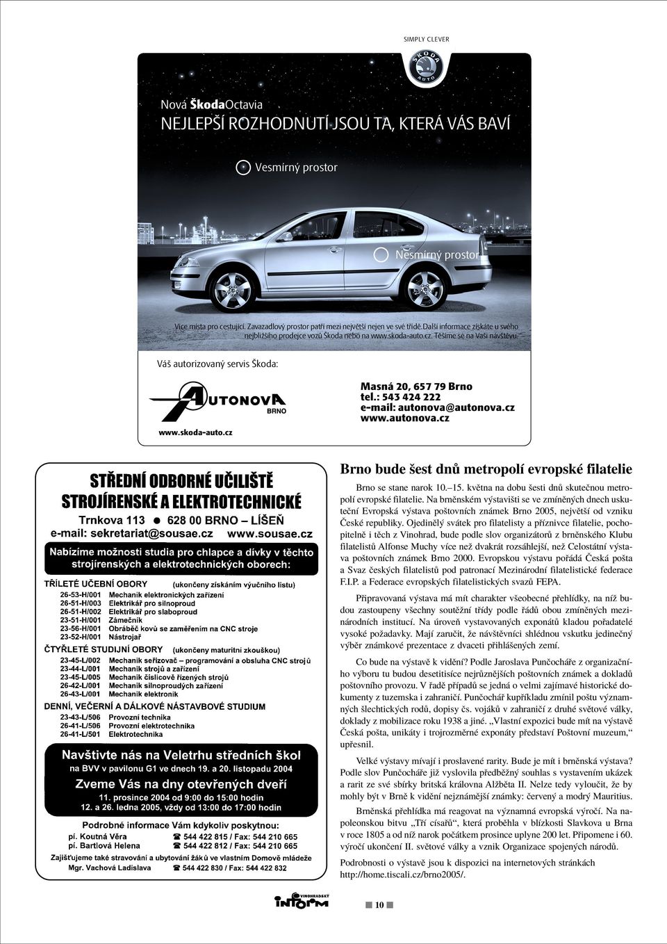 : 543 424 222 e-mail: autonova@autonova.cz www.autonova.cz Brno bude öest dn metropolì evropskè filatelie Brno se stane narok 10.ñ15. kvïtna na dobu öesti dn skuteënou metropolì evropskè filatelie.
