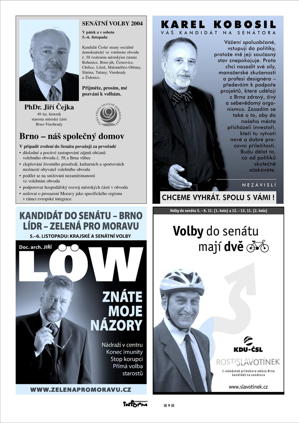 Zasadím se také o to, aby do našeho města přicházeli investoři, kteří tu vytvoří nové a dobré pracovní příležitosti. Budu dělat to, co od politiků skutečně očekáváte.
