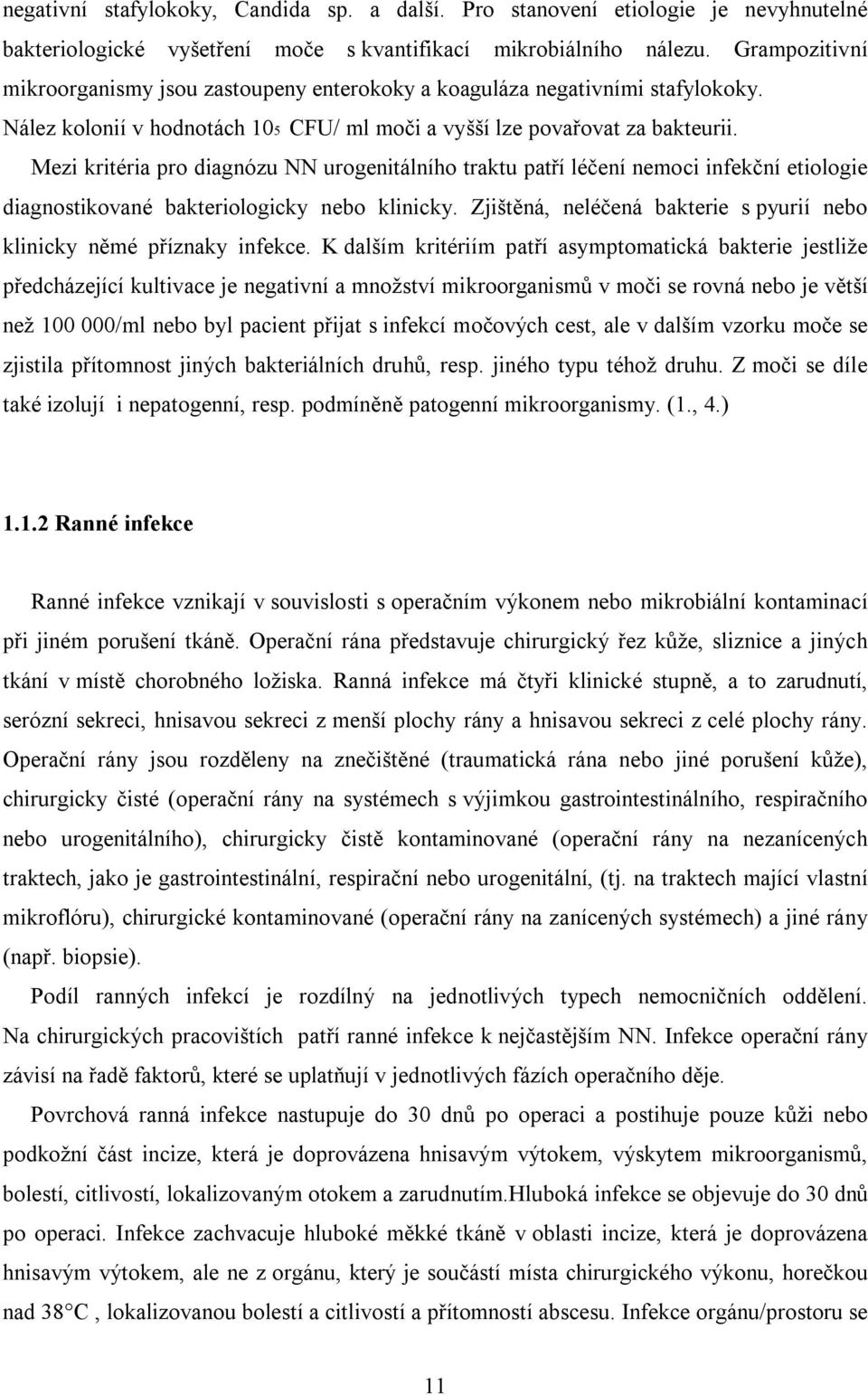 Mezi kritéria pro diagnózu NN urogenitálního traktu patří léčení nemoci infekční etiologie diagnostikované bakteriologicky nebo klinicky.