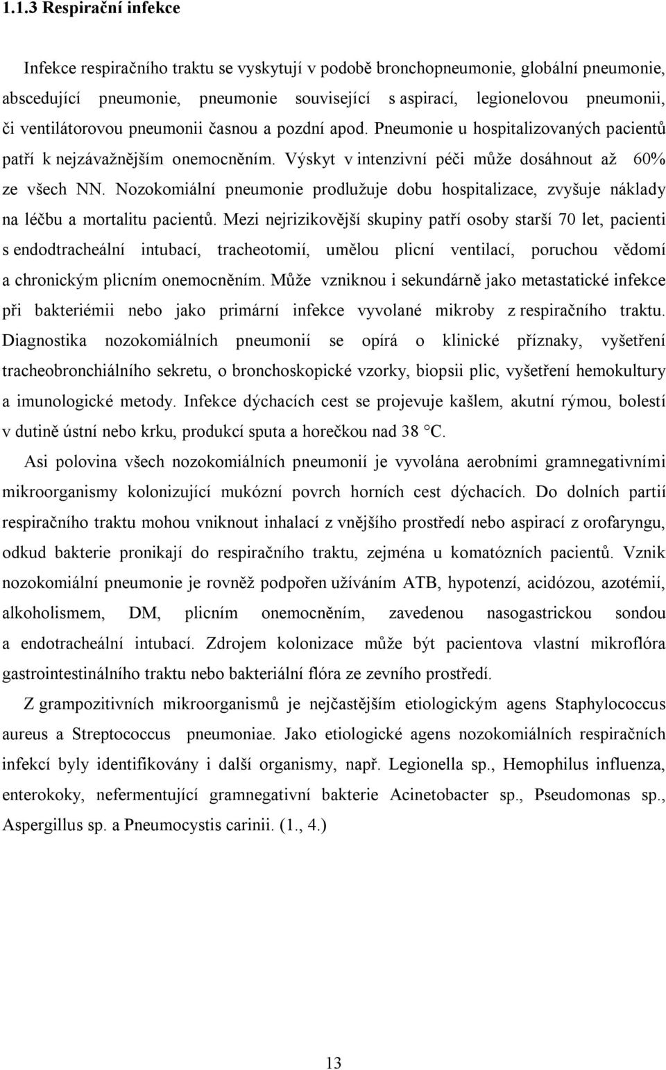 Nozokomiální pneumonie prodlužuje dobu hospitalizace, zvyšuje náklady na léčbu a mortalitu pacientů.