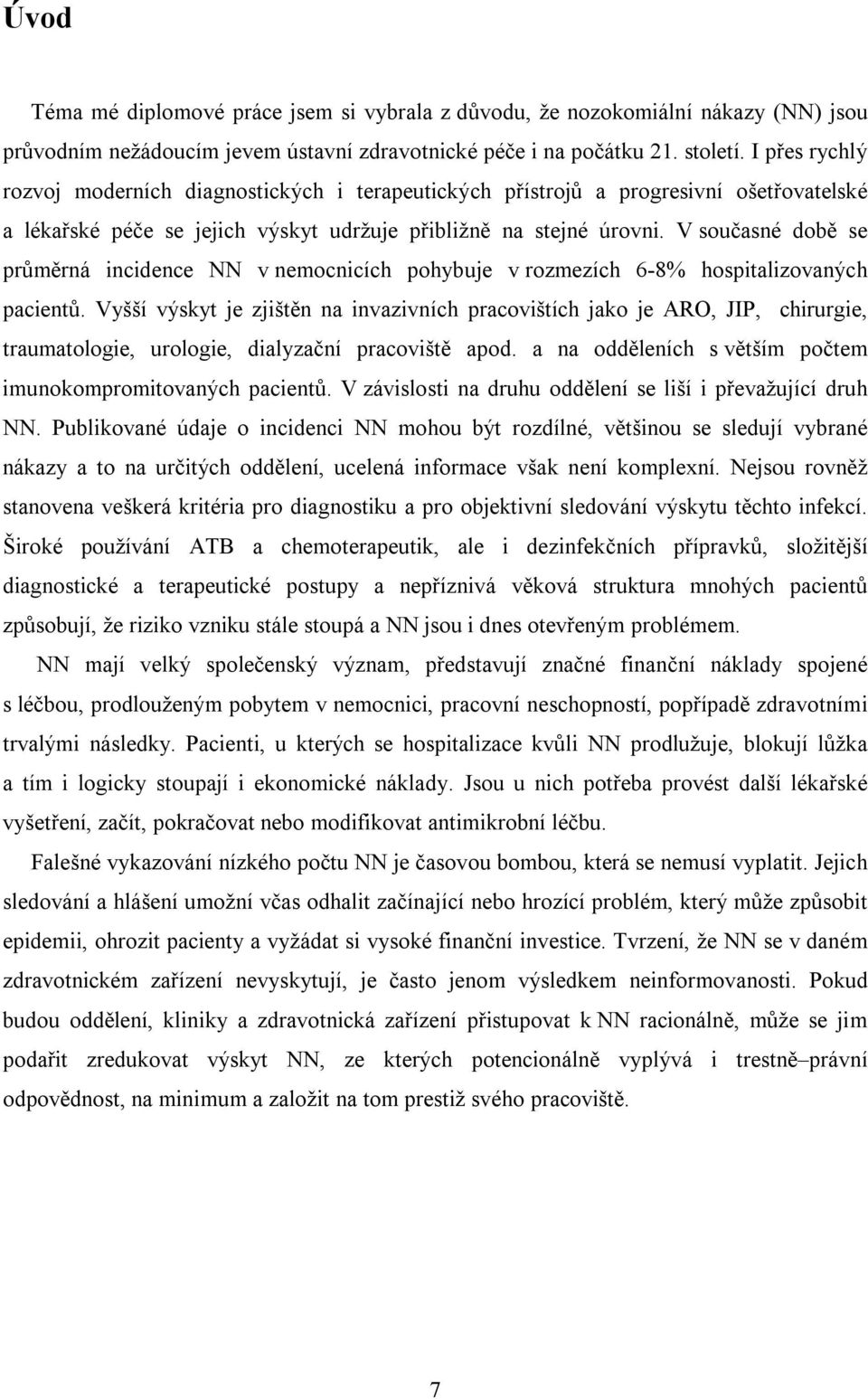 V současné době se průměrná incidence NN v nemocnicích pohybuje v rozmezích 6-8% hospitalizovaných pacientů.