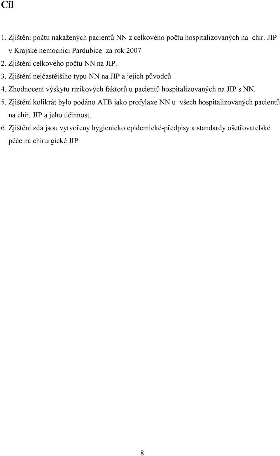 Zhodnocení výskytu rizikových faktorů u pacientů hospitalizovaných na JIP s NN. 5.