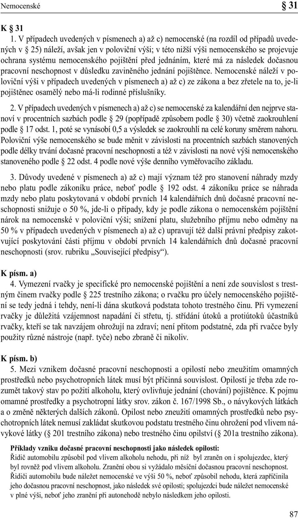 nemocenského pojištění před jednáním, které má za následek dočasnou pracovní neschopnost v důsledku zaviněného jednání pojištěnce.