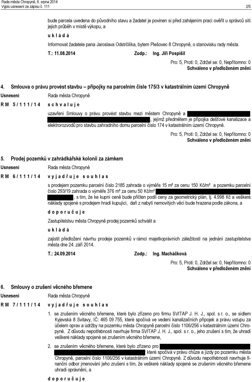 bytem Plešovec 8 Chropyně, o stanovisku rady města. T.: 11.08.2014 Zodp.: Ing. Jiří Pospíšil 4.