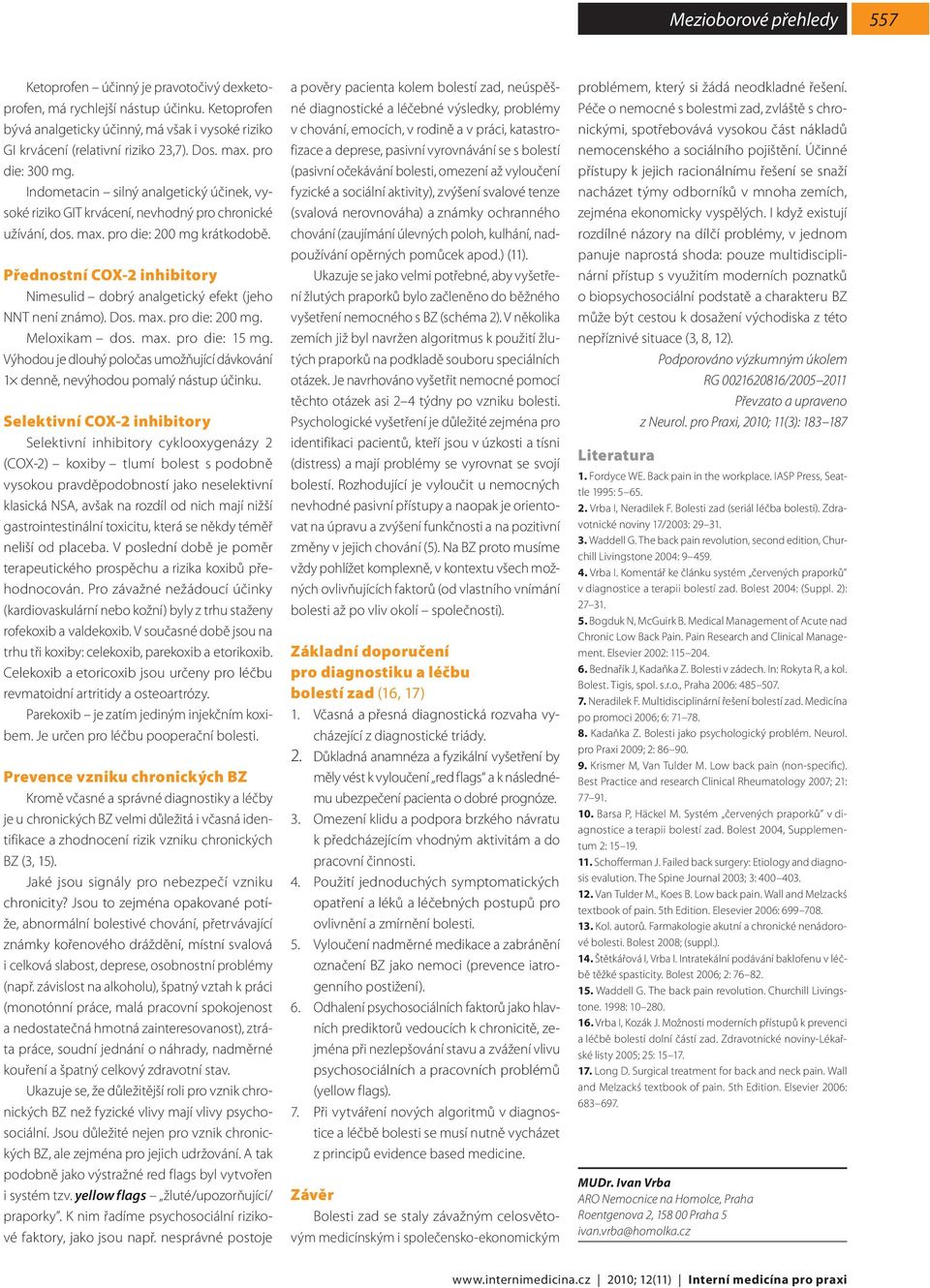 Přednostní COX-2 inhibitory Nimesulid dobrý analgetický efekt (jeho NNT ní známo). Dos. max. pro die: 200 mg. Meloxikam dos. max. pro die: 15 mg.