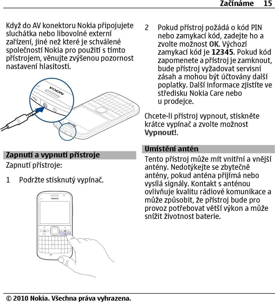 Výchozí zamykací kód je 12345. Pokud kód zapomenete a přístroj je zamknout, bude přístroj vyžadovat servisní zásah a mohou být účtovány další poplatky.