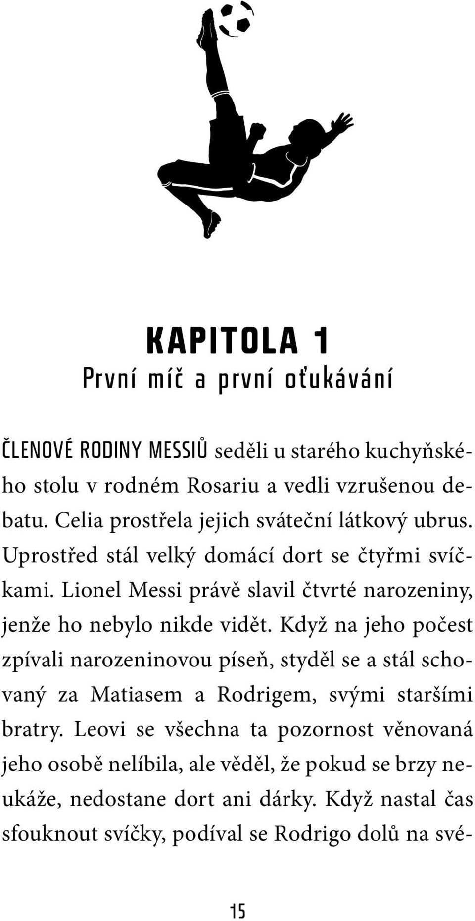 Lionel Messi právě slavil čtvrté narozeniny, jenže ho nebylo nikde vidět.