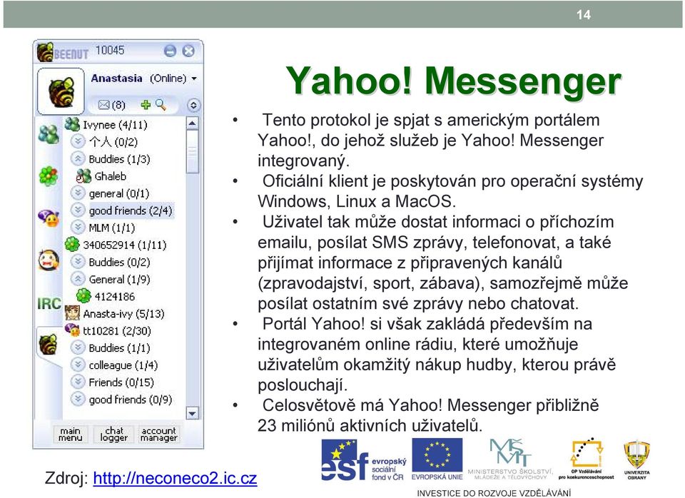 Uživatel tak může dostat informaci o příchozím emailu, posílat SMS zprávy, telefonovat, a také přijímat informace z připravených kanálů (zpravodajství, sport,