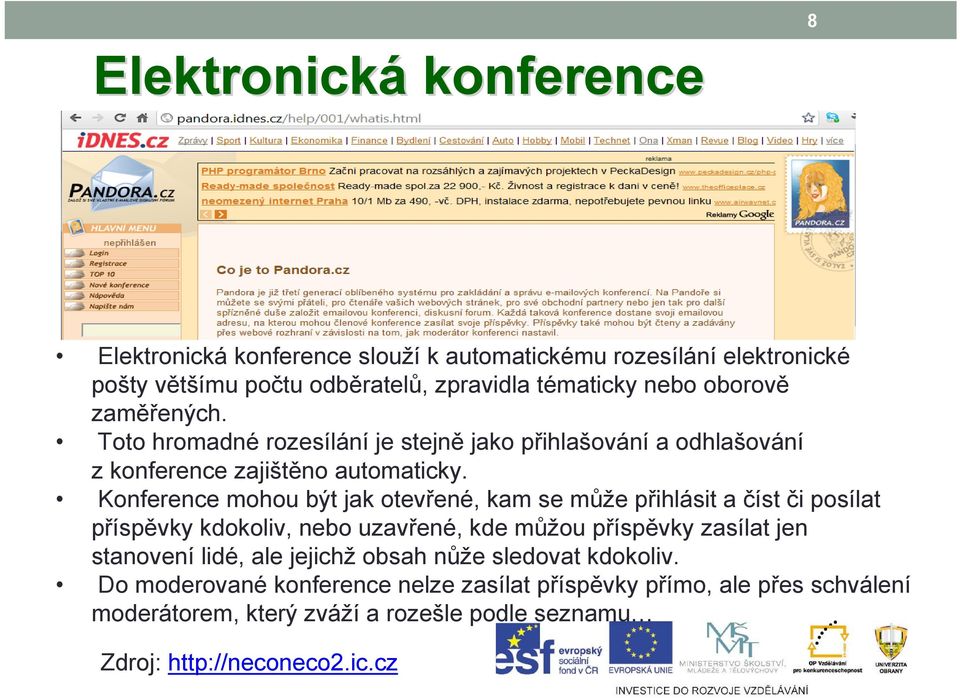 Konference mohou být jak otevřené, kam se může přihlásit a číst či posílat příspěvky kdokoliv, nebo uzavřené, kde můžou příspěvky zasílat jen