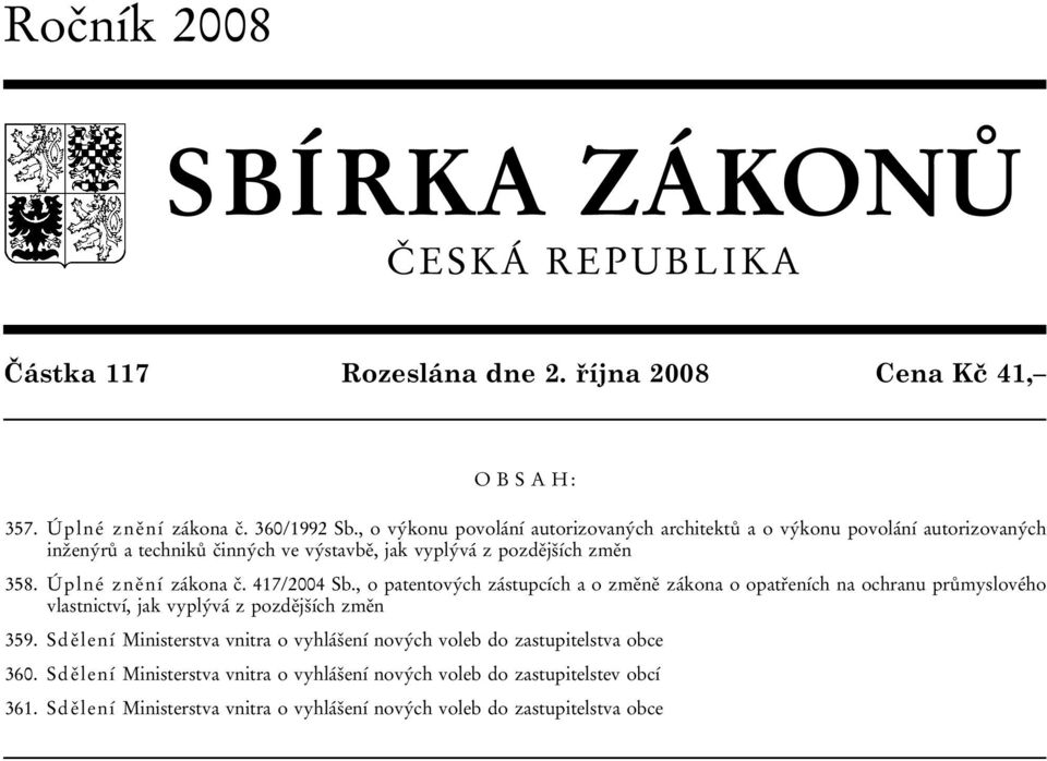 Úplné znění zákona č. 417/2004 Sb., o patentových zástupcích a o změně zákona o opatřeních na ochranu průmyslového vlastnictví, jak vyplývá z pozdějších změn 359.