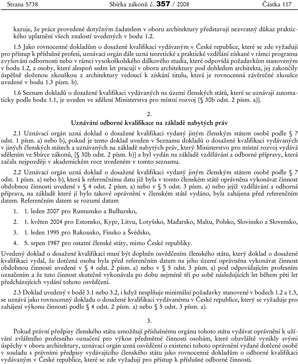 7 kazuje, že práce provedené dotyčným žadatelem v oboru architektury představují nezvratný důkaz praktického uplatnění všech znalostí uvedených v bodu 1.