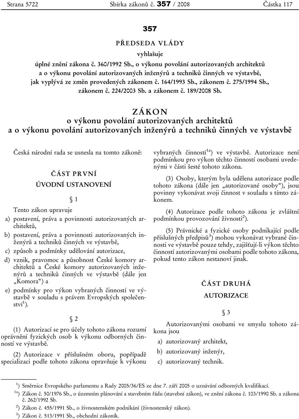 275/1994 Sb., zákonem č. 224/2003 Sb. a zákonem č. 189/2008 Sb.