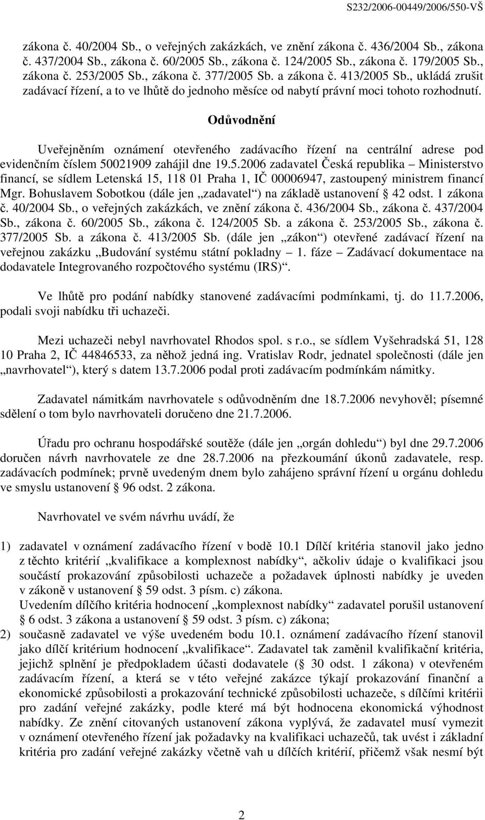 Odůvodnění Uveřejněním oznámení otevřeného zadávacího řízení na centrální adrese pod evidenčním číslem 50