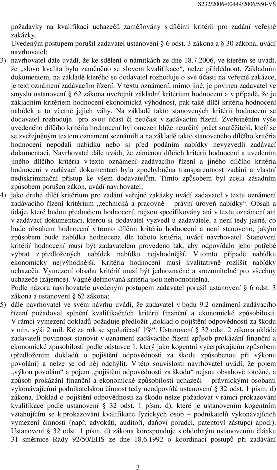 2006, ve kterém se uvádí, že slovo kvalita bylo zaměněno se slovem kvalifikace, nelze přihlédnout.