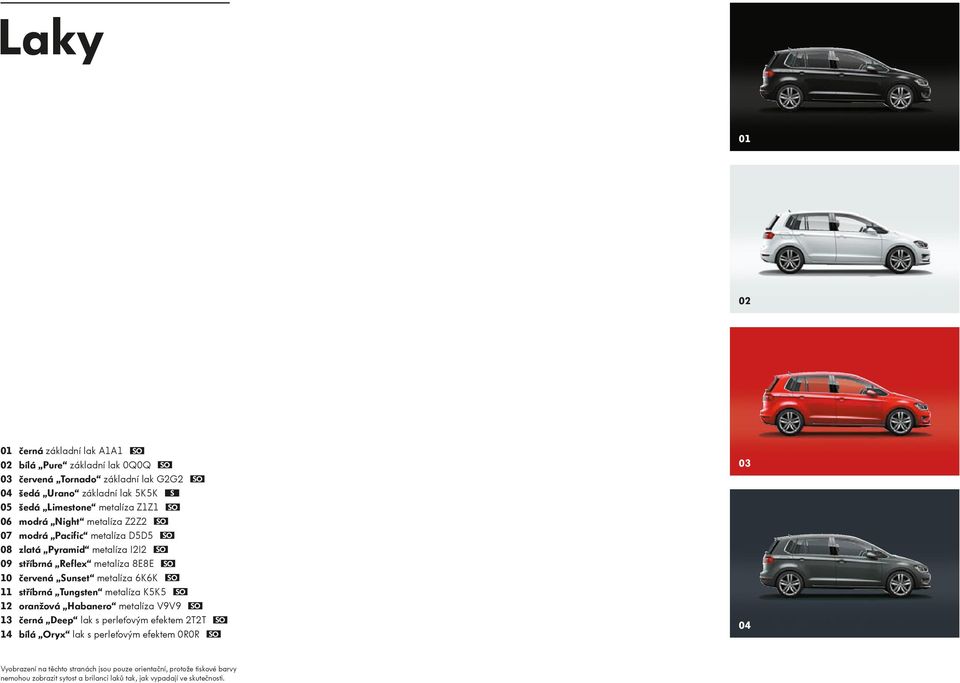 Sunset metalíza 6K6K SO 11 stříbrná Tungsten metalíza K5K5 SO 12 oranžová Habanero metalíza V9V9 SO 13 černá Deep lak s perleťovým efektem 2T2T SO 14 bílá Oryx lak s