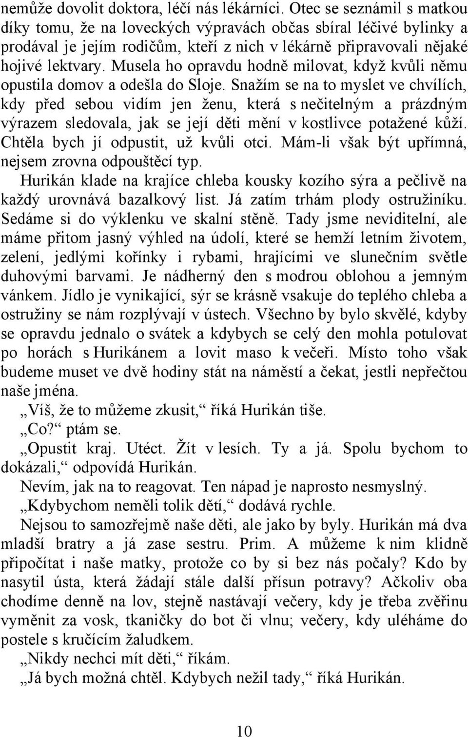 Musela ho opravdu hodně milovat, když kvůli němu opustila domov a odešla do Sloje.