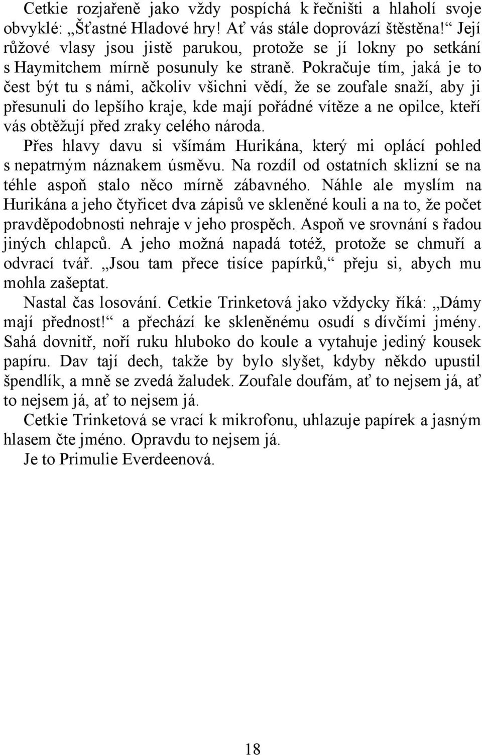 Pokračuje tím, jaká je to čest být tu s námi, ačkoliv všichni vědí, že se zoufale snaží, aby ji přesunuli do lepšího kraje, kde mají pořádné vítěze a ne opilce, kteří vás obtěžují před zraky celého