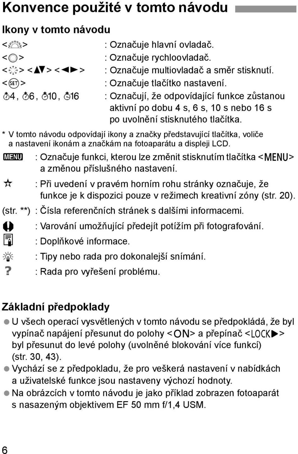 * V tomto návodu odpovídají ikony a značky představující tlačítka, voliče a nastavení ikonám a značkám na fotoaparátu a displeji LCD.