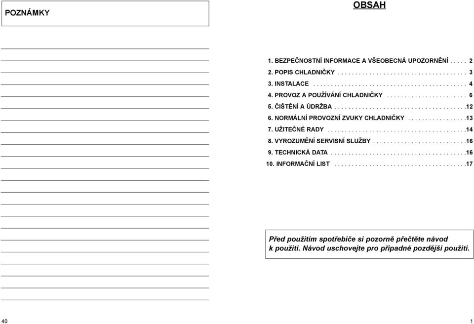 UŽITEČNÉ RADY........................................14 8. VYROZUMĚNÍ SERVISNÍ SLUŽBY...........................16 9. TECHNICKÁ DATA.......................................16 10.