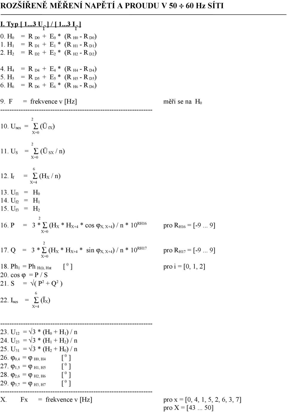 I f = (H X / n) X=4 13. U f1 = H 0 14. U f = H 1 15. U f3 = H 16. P = 3 * (H X * H X+4 * cos ϕ X, X+4 ) / n * 10 RH16 pro R H16 = [-9... 9] 17.