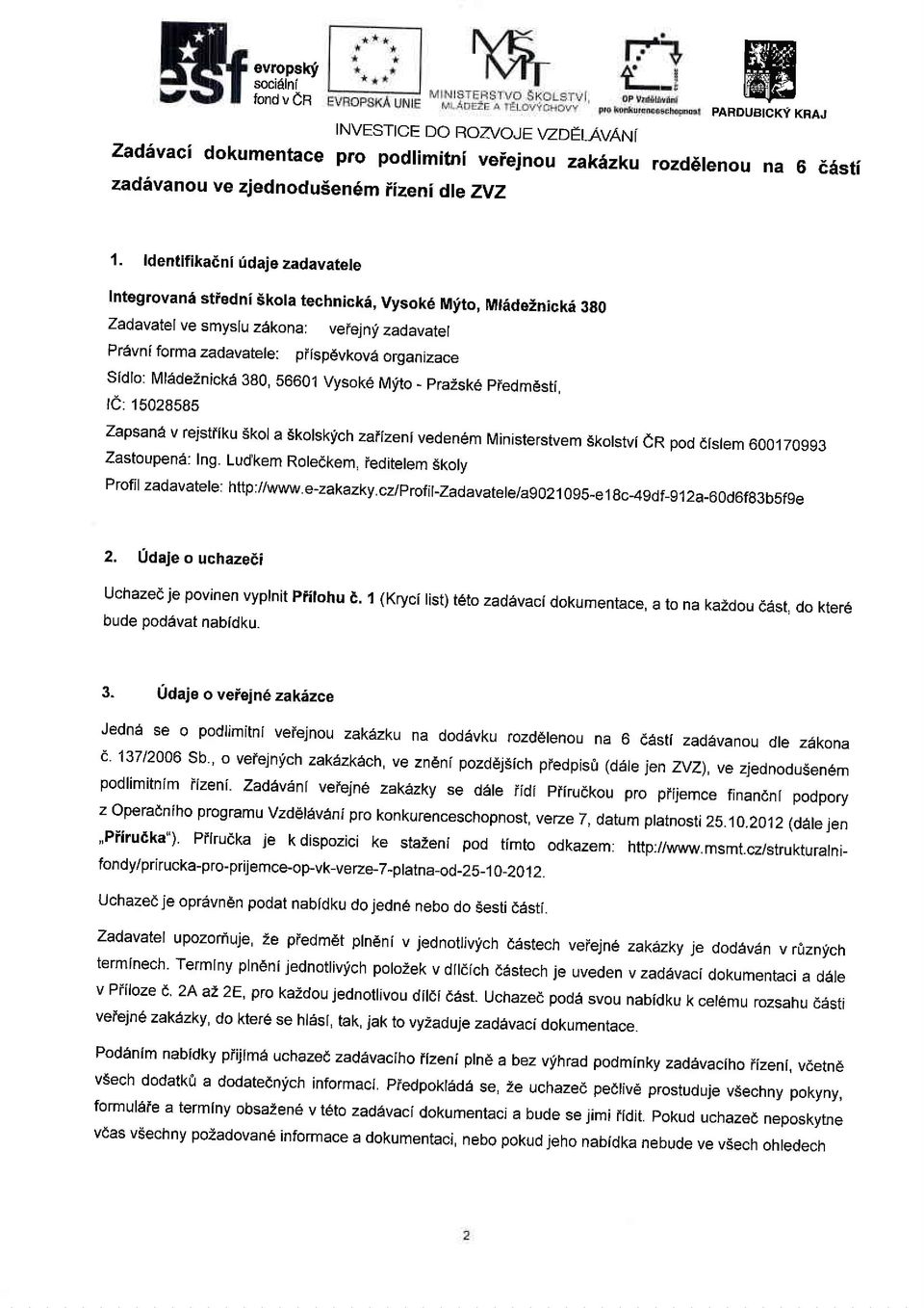 ovana stiedni Skola technicki, Vysok6 M:ito, Mtadeznicke 380 Zadavatel ve smyslu zakona: vefejnli zadavatel Prdvnlformazadavatele: pilspdvkove organizace Sidlo: Mladeznicke 380, 56601 Vysok6 Myto _