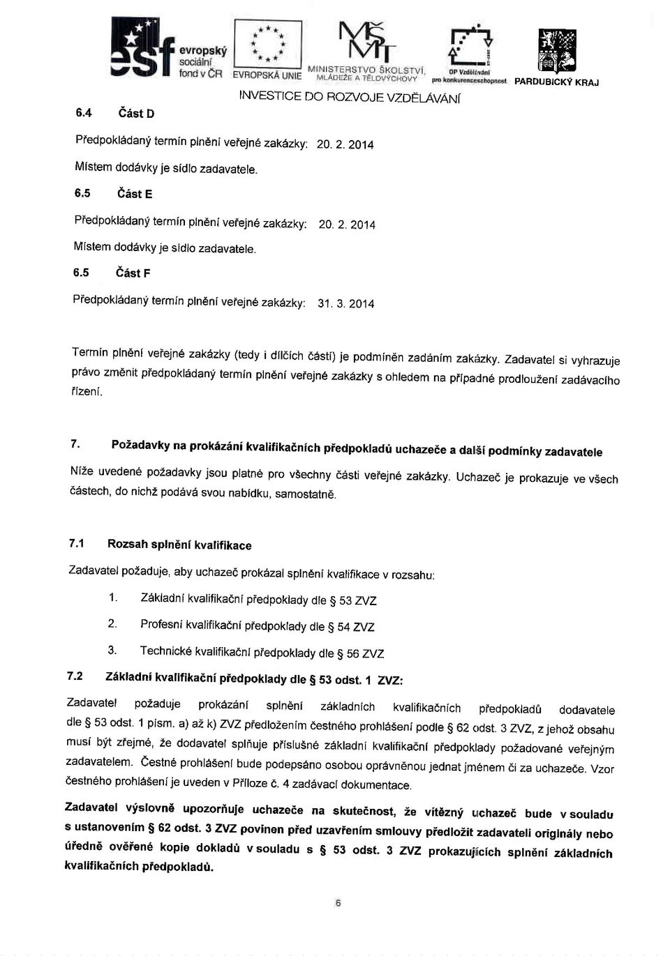 zadavatet si vyhrazuje pravo zmdnit predpokladany termin plndni veiejne zak6zky s ohledem na piipa,cn6 prodlouzeni zadavaciho fizeni.