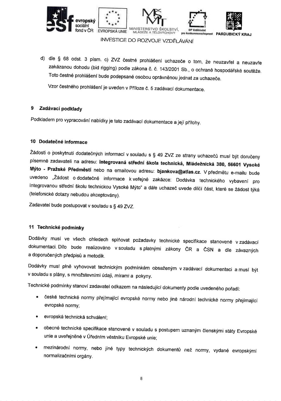 Toto eestn6 prohlesenl bude podepsan6 osobou oprevnenou jednat za uchazede. vzor aestn6ho prohr6$enr je uveden v pflroze d. 5 zadevaci dokumentace.