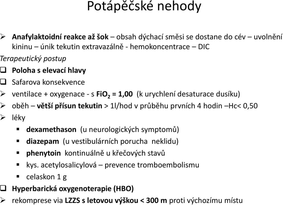 průběhu prvních 4 hodin Hc< 0,50 léky dexamethason (u neurologických symptomů) diazepam (u vestibulárních porucha neklidu) phenytoin kontinuálně u křečových