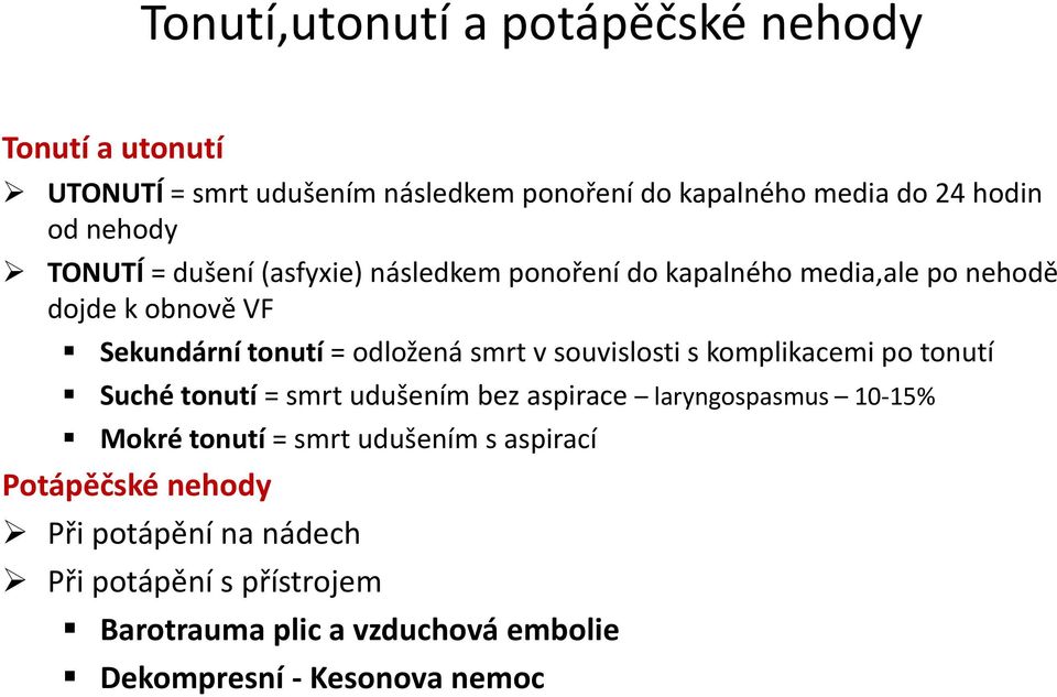 smrt v souvislosti s komplikacemi po tonutí Suché tonutí = smrt udušením bez aspirace laryngospasmus 10-15% Mokré tonutí = smrt