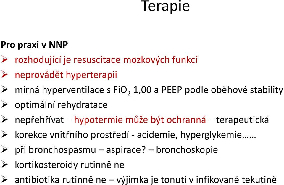 může být ochranná terapeutická korekce vnitřního prostředí - acidemie, hyperglykemie při bronchospasmu