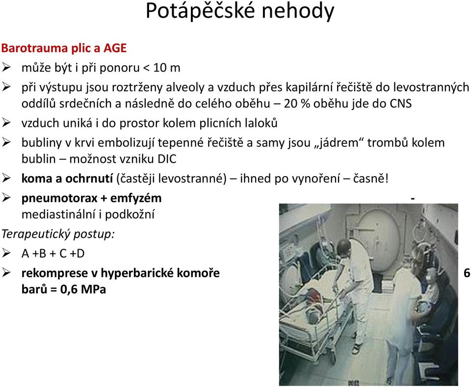 embolizují tepenné řečiště a samy jsou jádrem trombů kolem bublin možnost vzniku DIC koma a ochrnutí (častěji levostranné) ihned po vynoření