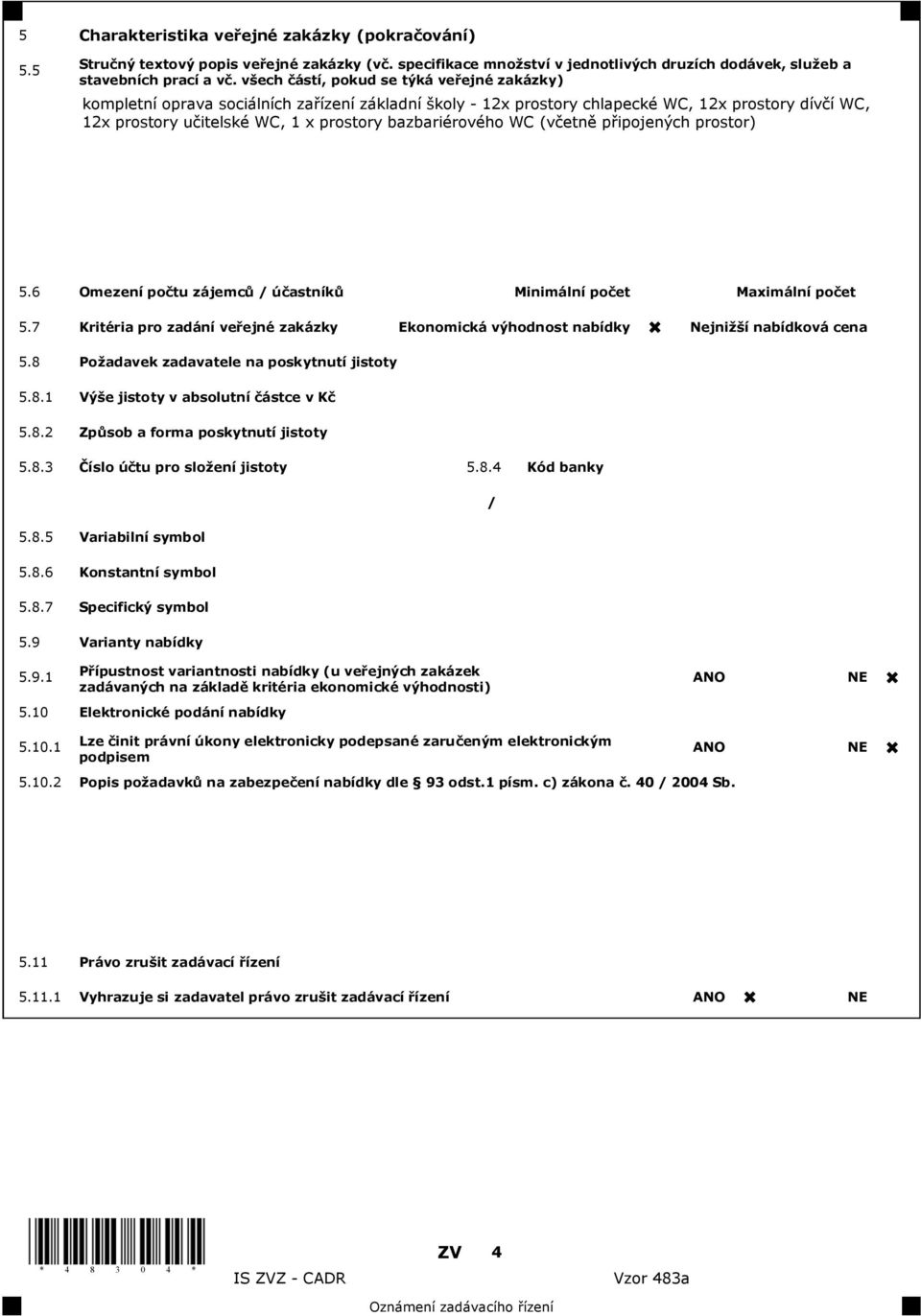 bazbariérového WC (v etn p ipojených prostor) 5.6 Omezení po tu zájemc / ú astník Minimální po et Maximální po et 5.