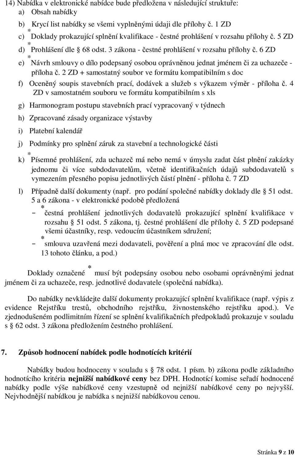 6 ZD e) * Návrh smlouvy o dílo podepsaný osobou oprávněnou jednat jménem či za uchazeče - příloha č.