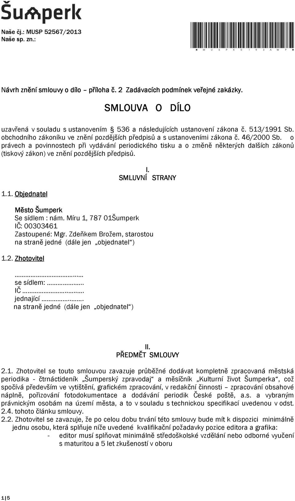 o právech a povinnostech při vydávání periodického tisku a o změně některých dalších zákonů (tiskový zákon) ve znění pozdějších předpisů. 1.1. Objednatel I.