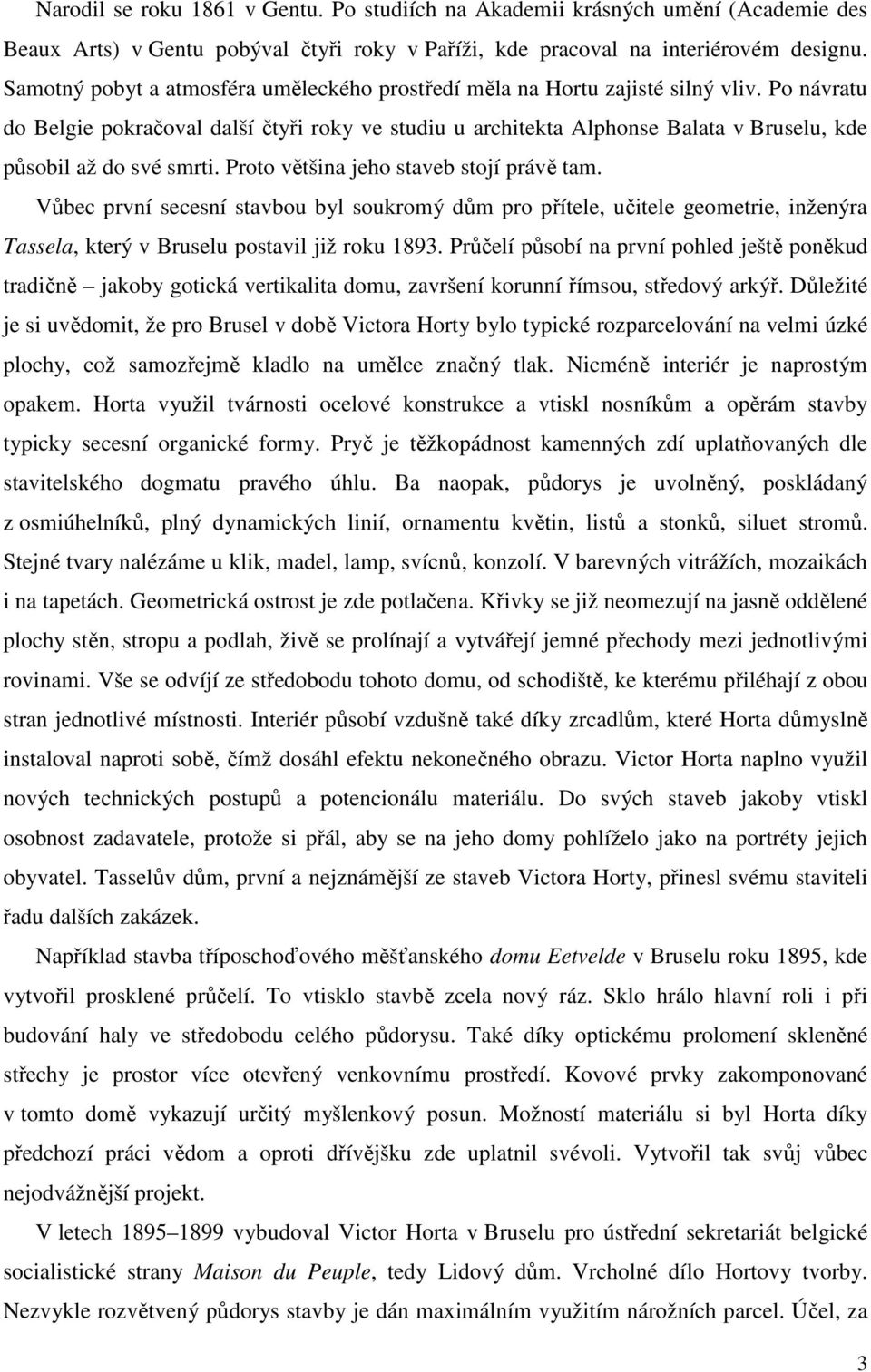 Po návratu do Belgie pokračoval další čtyři roky ve studiu u architekta Alphonse Balata v Bruselu, kde působil až do své smrti. Proto většina jeho staveb stojí právě tam.