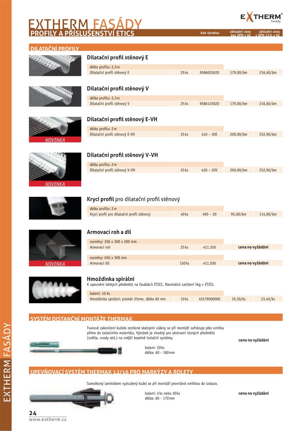 252,90/bm Dilata ní proþ l st nový V-VH délka profi lu: 2 m Dilatační profi l stěnový V-VH 25 ks 420 20V 209,00/bm 252,90/bm Krycí proþ l pro dilata ní proþ l st nový délka profi lu: 2 m Krycí profi