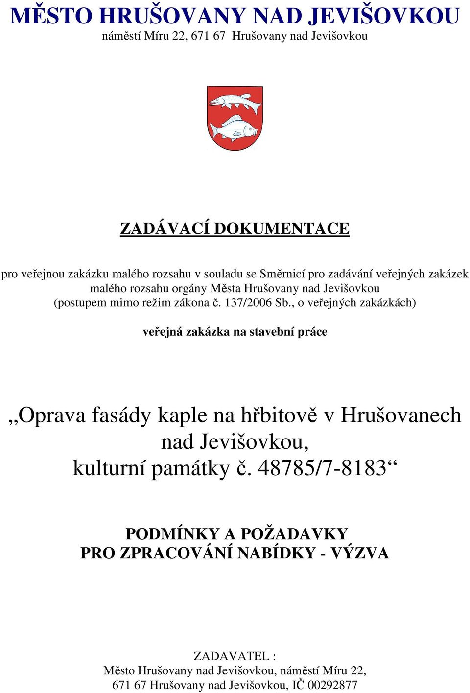 , o veřejných zakázkách) veřejná zakázka na stavební práce Oprava fasády kaple na hřbitově v Hrušovanech nad Jevišovkou, kulturní památky č.