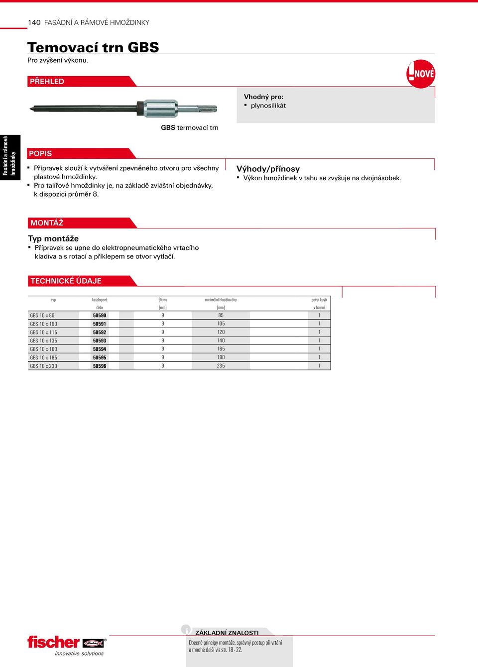 Pro talířové je, na základě zvláštní objednávky, k dispozici průměr 8. Výhody/přínosy Výkon hmoždinek v tahu se zvyšuje na dvojnásobek.