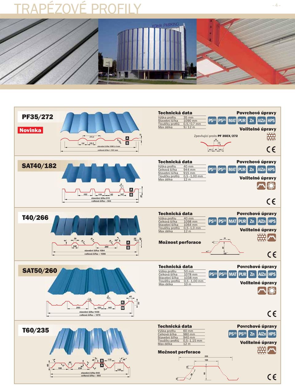 Stavební šířka 1064 Tloušťky profi lů 0,5 1,0 Max délka 12 m stavební šířka 1064 celková šířka 1098 SAT50/260 Výška profi lu 50 Celková šířka 1078 Stavební šířka 1038 Tloušťky profi lů 0,5 1,00 Max