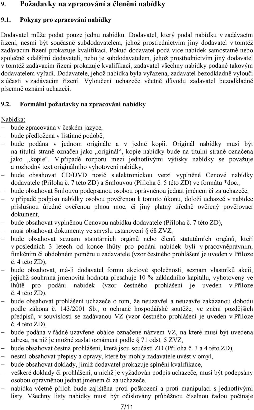 Pokud dodavatel podá více nabídek samostatně nebo společně s dalšími dodavateli, nebo je subdodavatelem, jehož prostřednictvím jiný dodavatel v tomtéž zadávacím řízení prokazuje kvalifikaci,