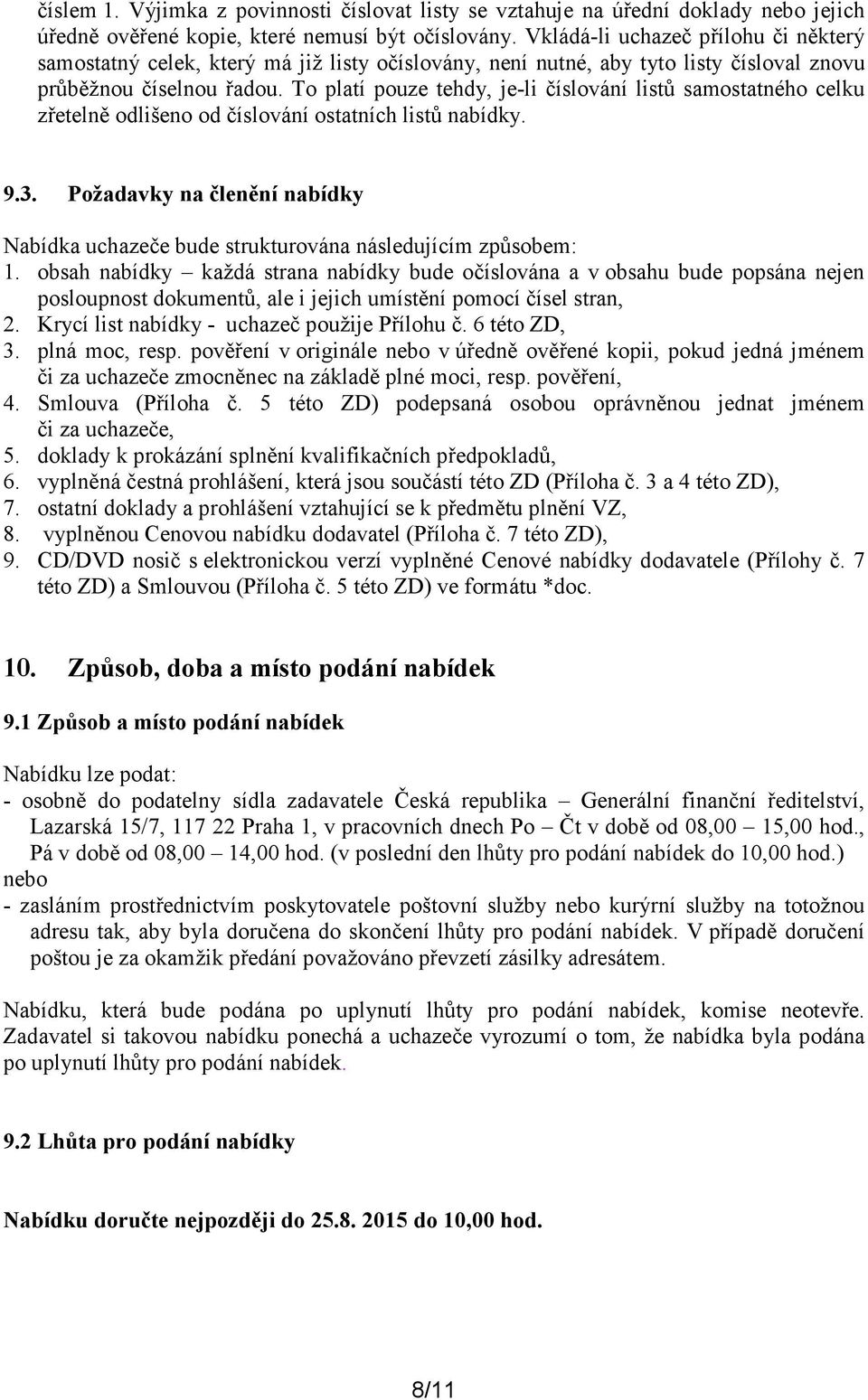 To platí pouze tehdy, je-li číslování listů samostatného celku zřetelně odlišeno od číslování ostatních listů nabídky. 9.3.