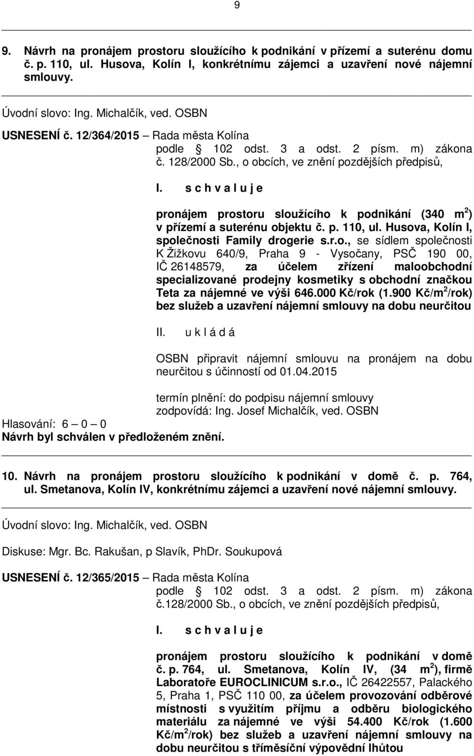 , o obcích, ve znění pozdějších předpisů, pronájem prostoru sloužícího k podnikání (340 m 2 ) v přízemí a suterénu objektu č. p. 110, ul. Husova, Kolín I, společnosti Family drogerie s.r.o., se