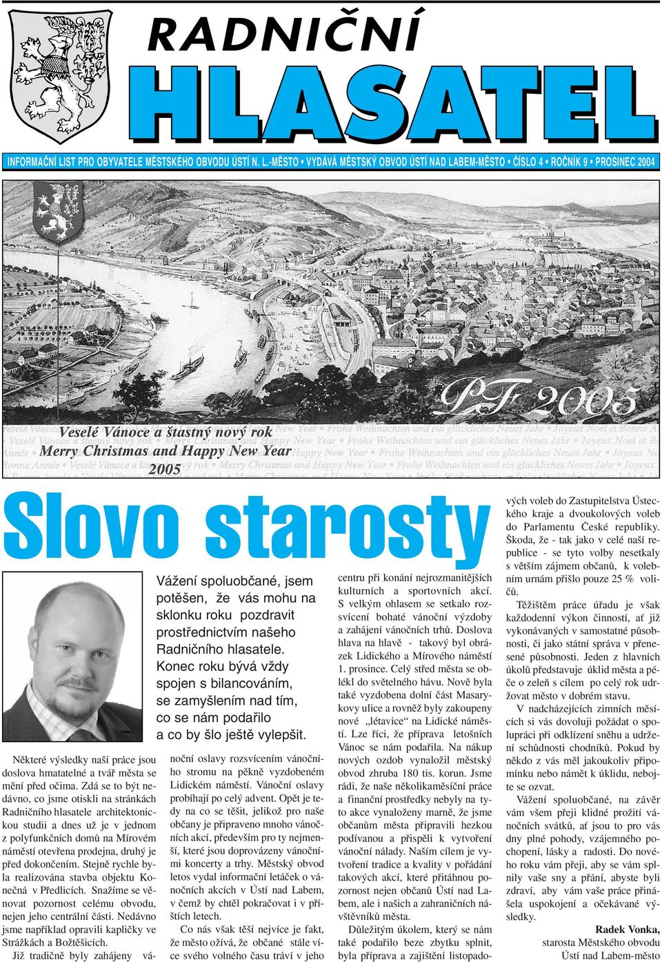 -MùSTO VYDÁVÁ MùSTSK OBVOD ÚSTÍ NAD LABEM-MùSTO âíslo 4 ROâNÍK 9 PROSINEC 2004 Slovo starosty VáÏení spoluobãané, jsem potû en, Ïe vás mohu na sklonku roku pozdravit prostﬁednictvím na eho Radniãního