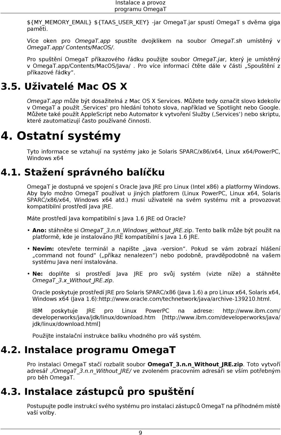 Pro více informací čtěte dále v části Spouštění z příkazové řádky. 3.5. Uživatelé Mac OS X OmegaT.app může být dosažitelná z Mac OS X Services.