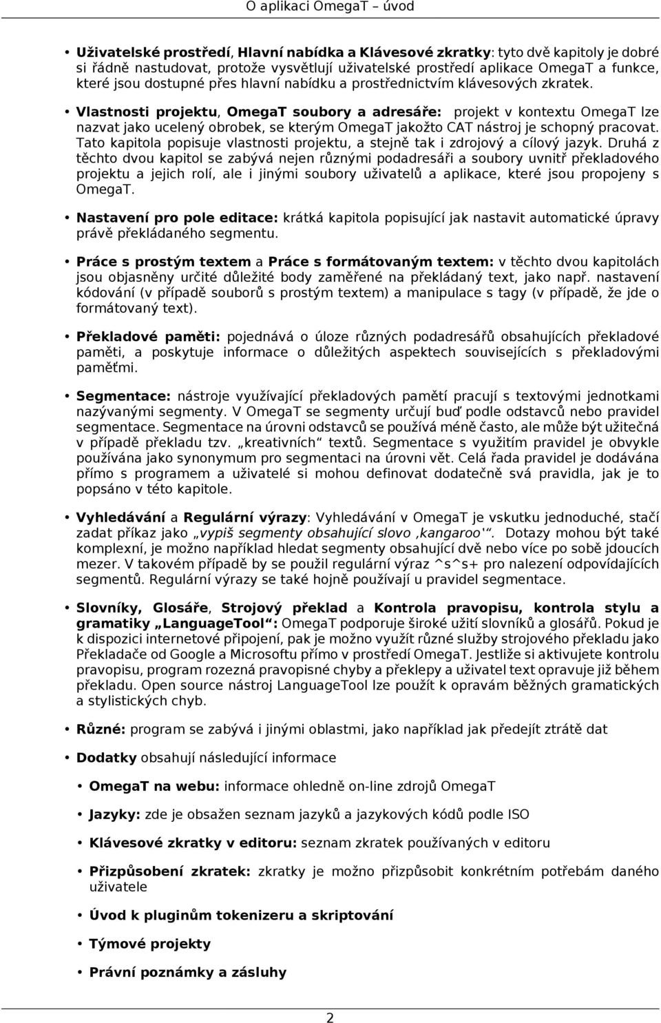 Vlastnosti projektu, OmegaT soubory a adresáře: projekt v kontextu OmegaT lze nazvat jako ucelený obrobek, se kterým OmegaT jakožto CAT nástroj je schopný pracovat.