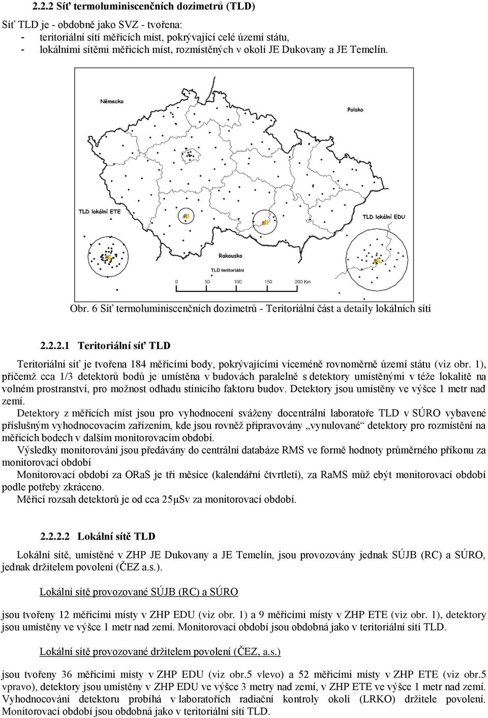 2.2.1 Teritoriální síť TLD Teritoriální síť je tvořena 184 měřicími body, pokrývajícími víceméně rovnoměrně území státu (viz obr.